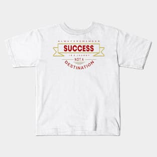 Always Remember Success is a journey not a Destination Kids T-Shirt